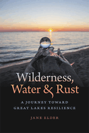 Wilderness, Water, and Rust: A Journey Toward Great Lakes Resilience