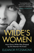 Wilde's Women: How Oscar Wilde was Shaped by the Women he Knew