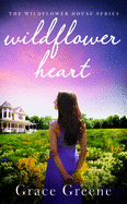 Wildflower Heart: The Wildflower House Series
