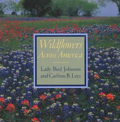 Wildflowers Across America - Johnson, Lady Bird, and Lees, Carlton B, and Line, Les (Photographer)