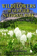 Wildflowers of Glacier National Park: And Surrounding Areas