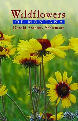 Wildflowers of Montana - Schiemann, Donald Anthony