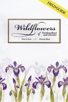 Wildflowers of Newfoundland and Labrador: Field Guide - Scott, Peter, and Black, Dorothy