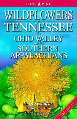 Wildflowers of Tennessee: The Ohio Valley and the Southern Appalachians - Horn, Dennis, and Cathcart, Tavia, and Hemmerly, Tom