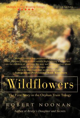 Wildflowers: The First Story in the Orphan Train Trilogy - Noonan, Robert