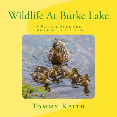 Wildlife At Burke Lake: A Picture Book For Children of All Ages - Keith, Tommy