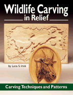 Wildlife Carving in Relief: Carving Techniques and Patterns - Irish, Lora S