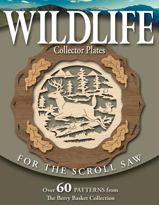 Wildlife Collector Plates for the Scroll Saw: Over 60 Patterns from the Berry Basket Collection - Longabaugh