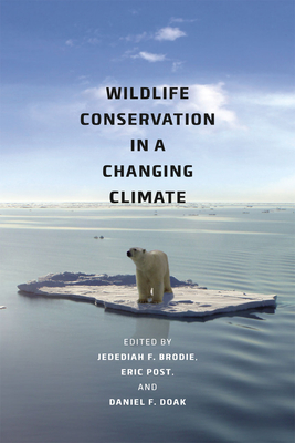 Wildlife Conservation in a Changing Climate - Brodie, Jedediah F (Editor), and Post, Eric S (Editor), and Doak, Daniel F (Editor)