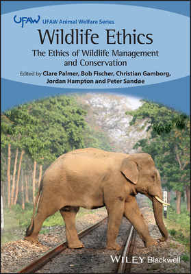 Wildlife Ethics: The Ethics of Wildlife Management and Conservation - Palmer, Clare, and Fischer, Bob, and Gamborg, Christian