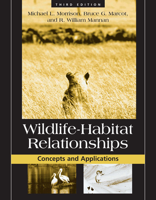 Wildlife-Habitat Relationships: Concepts and Applications - Morrison, Michael L, and Marcot, Bruce, and Mannan, William