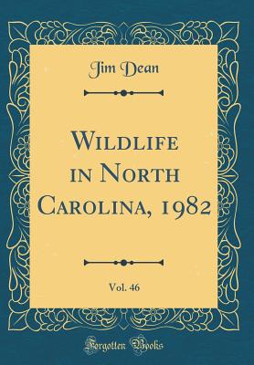 Wildlife in North Carolina, 1982, Vol. 46 (Classic Reprint) - Dean, Jim