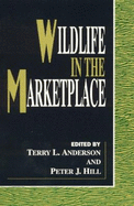 Wildlife in the Marketplace - Anderson, Terry L, and Hill, Peter J, and Amacher, Ryan C (Contributions by)
