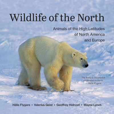 Wildlife of the North: Animals of the High Latitudes of North America and Europe - Flygare, Hlle, and Geist, Valerius, and Holroyd, Geoffrey