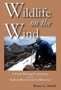 Wildlife on the Wind: A Field Biologist's Journey and an Indian Reservation's Renewal