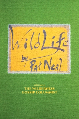 WildLife: Volume 4: The Wilderness Gossip Columnist - Neal, Pat