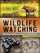 Wildlife Watching: Spotting Animals on Outdoor Adventures
