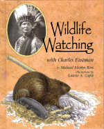 Wildlife Watching with Charles Eastman - Ross, Michael Elsohn