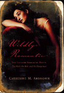 Wildly Romantic: The English Romantic Poets: The Mad, the Bad, and the Dangerous - Catherine M, Andronik