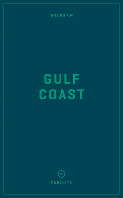 Wildsam Field Guides: Gulf Coast - Bruce, Taylor (Editor), and Hayes, Hannah (Editor)