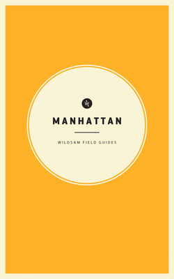 Wildsam Field Guides: Manhattan - Bruce, Taylor (Editor), and Sullivan, Jared (Editor)