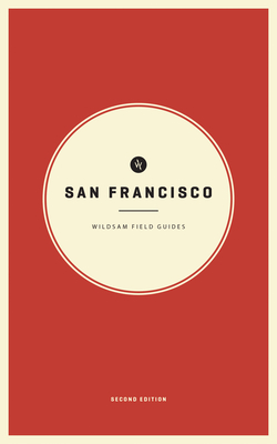 Wildsam Field Guides: San Francisco - Bruce, Taylor (Editor), and Dundas, Zach (Editor)