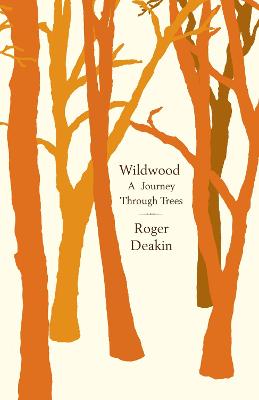 Wildwood: A Journey Through Trees - Deakin, Roger