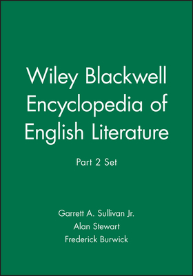 Wiley Blackwell Encyclopedia of English Literature, Part 2 Set - Sullivan, Garrett A., Jr. (General editor), and Stewart, Alan (General editor), and Burwick, Frederick (General editor)