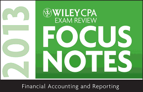 Wiley CPA Examination Review 2013 Focus Notes, Financial Accounting and Reporting