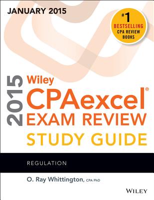 Wiley CPAexcel Exam Review 2015 Study Guide (January): Regulation - Whittington, O. Ray