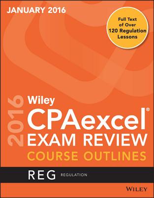Wiley Cpaexcel Exam Review January 2016 Course Outlines: Regulation - Wiley