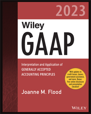 Wiley GAAP 2023: Interpretation and Application of Generally Accepted Accounting Principles - Flood, Joanne M