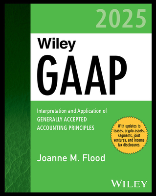 Wiley GAAP 2025: Interpretation and Application of Generally Accepted Accounting Principles - Flood, Joanne M