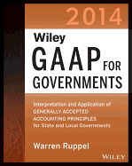 Wiley GAAP for Governments: Interpretation and Application of Generally Accepted Accounting Principles for State and Local Governments