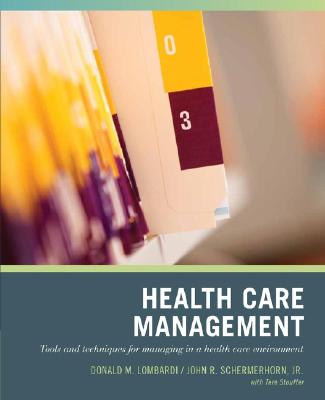 Wiley Pathways Healthcare Management: Tools and Techniques for Managing in a Health Care Environment - Lombardi, Donald N, and Schermerhorn, John R, and Stouffer, Tere