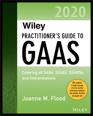 Wiley Practitioner's Guide to GAAS 2020: Covering All Sass, Ssaes, Ssarss, and Interpretations - Flood, Joanne M