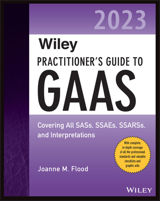 Wiley Practitioner's Guide to GAAS 2023: Covering All Sass, Ssaes, Ssarss, and Interpretations - Flood, Joanne M