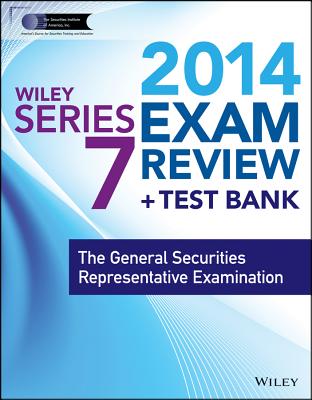 Wiley Series 7 Exam Review + Test Bank: The General Securities Representative Examination - The Securities Institute of America Inc