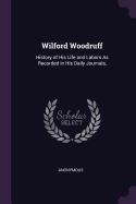 Wilford Woodruff: History of His Life and Labors As Recorded in His Daily Journals,