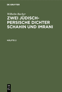 Wilhelm Bacher: Zwei J?disch-Persische Dichter Schahin Und Imrani. H?lfte 2