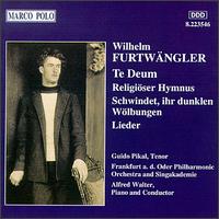 Wilhelm Furtwngler: Te Deum; Religiser Hymnus; Schwinded, ihr dunklen Wlbungen; Lieder - Alfred Walter (piano); Alfred Walter (conductor)