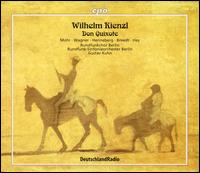 Wilhelm Kienzel: Don Quixote - Andreas Kohn (bass); Celina Lindsley (soprano); Gabriele Schreckenbach (alto); Hans Aschenbach (tenor); James Wagner (tenor);...