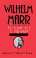 Wilhelm Marr: The Patriarch of Antisemitism
