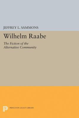 Wilhelm Raabe: The Fiction of the Alternative Community - Sammons, Jeffrey L