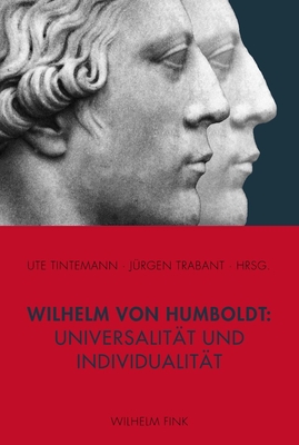 Wilhelm Von Humboldt: Universalitt Und Individualitt - Tintemann, Ute (Editor), and Trabant, Jrgen (Editor)