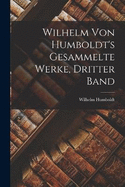 Wilhelm von Humboldt's gesammelte Werke, Dritter Band