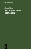 Wilhelm Von Oranien: Eine Biographie