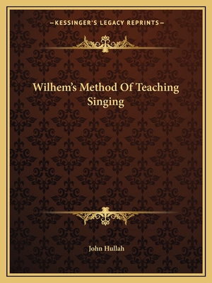 Wilhem's Method Of Teaching Singing - Hullah, John (Translated by)