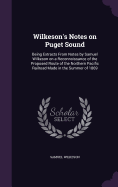 Wilkeson's Notes on Puget Sound: Being Extracts From Notes by Samuel Wilkeson on a Reconnoissance of the Proposed Route of the Northern Pacific Railroad Made in the Summer of 1869