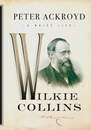 Wilkie Collins: A Brief Life